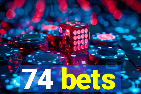 74 bets